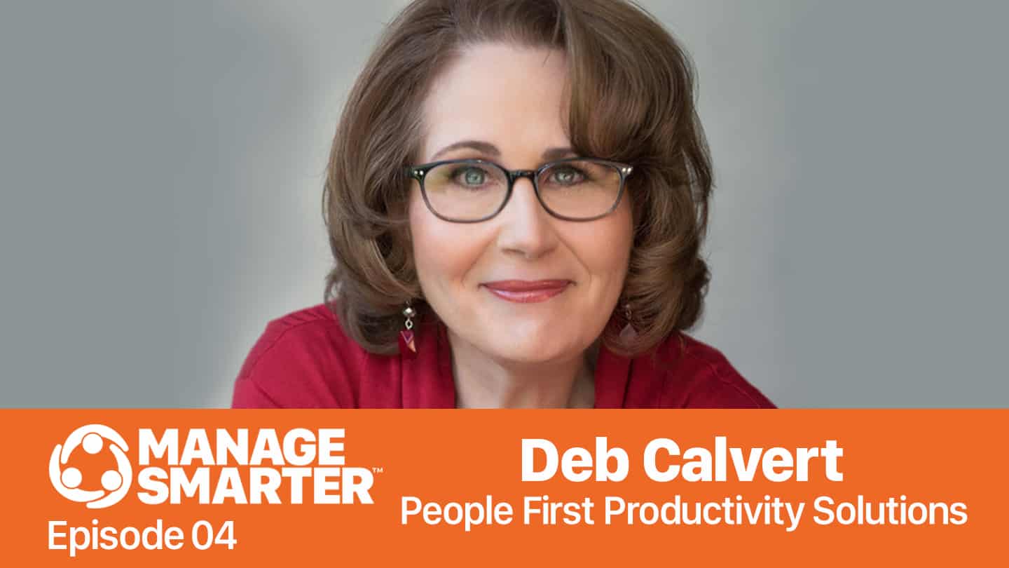 Featured image for “Manage Smarter 04 — Deb Calvert: Building Organizational Strength by Putting PEOPLE First”