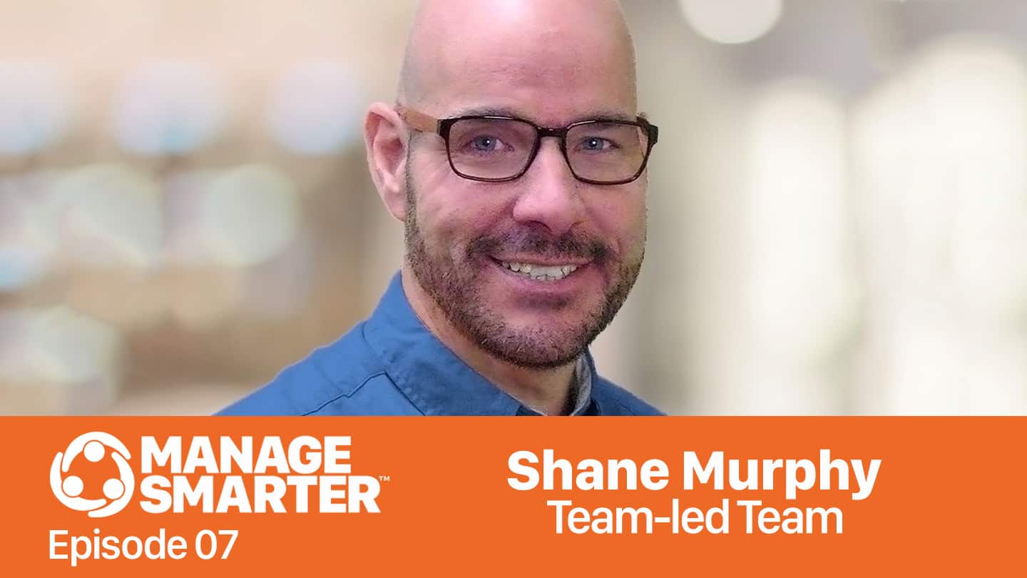 Featured image for “Manage Smarter 07 — Shane Murphy: The Team-​led Team Concept”
