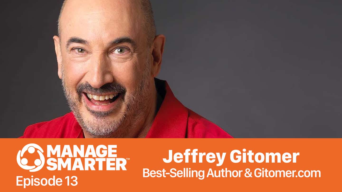 Featured image for “Manage Smarter 13 — Jeffrey Gitomer: Attitude is Everything!”