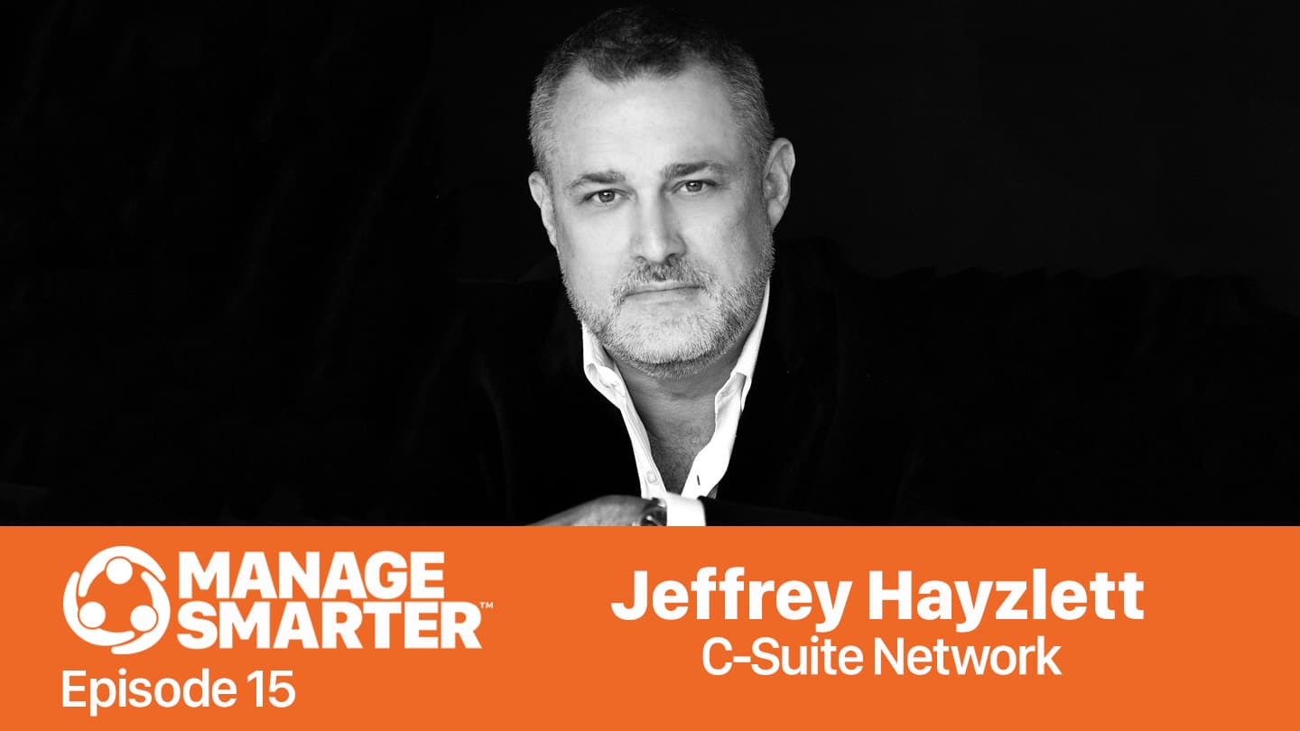 Featured image for “Manage Smarter 15 — Jeffrey Hayzlett: Secrets of the C‑Suite”