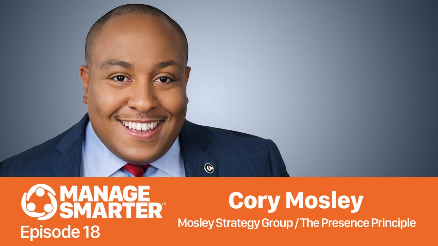 Featured image for “Manage Smarter 18 — Cory Mosley: Being Credible, Likable and Bankable”