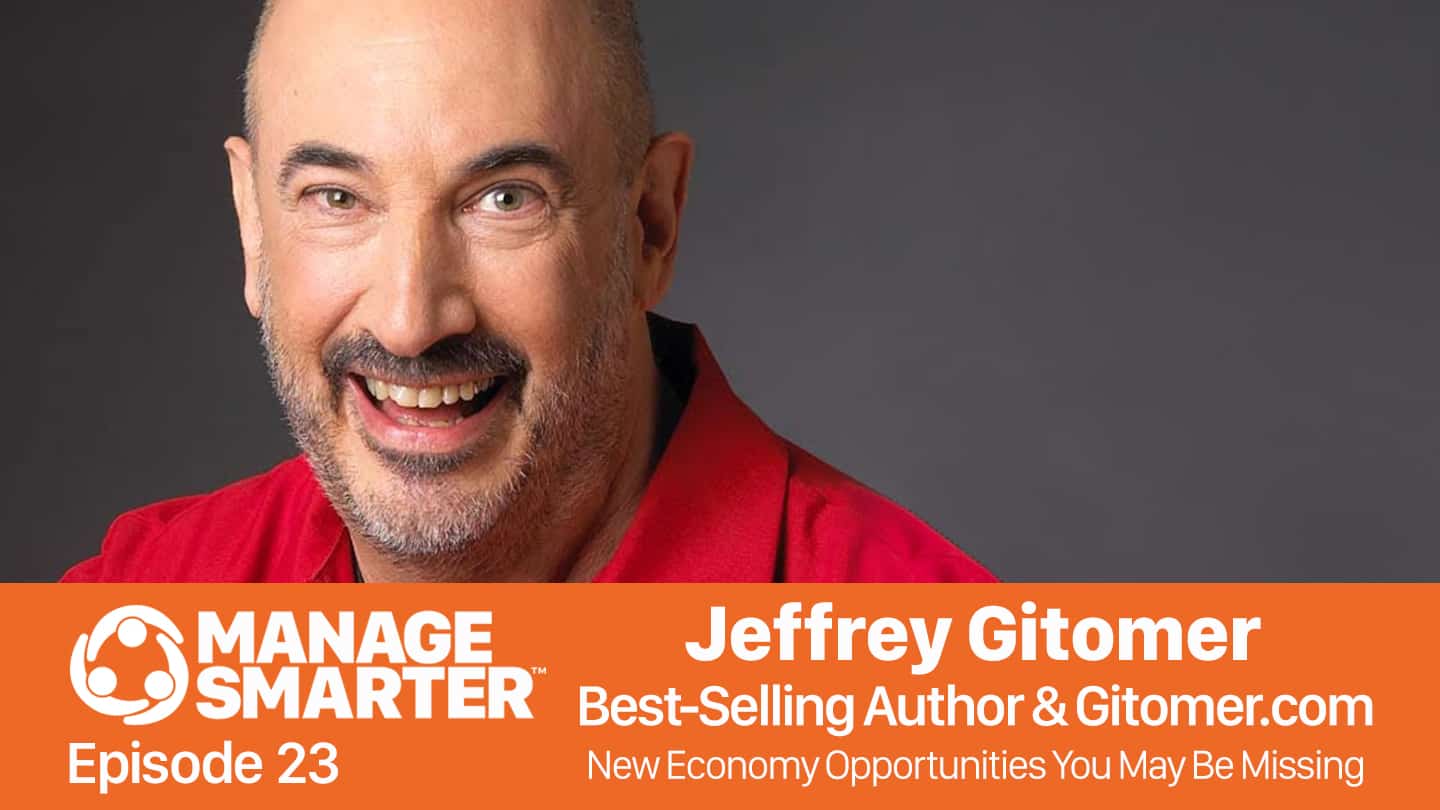 Featured image for “Manage Smarter 23 — Jeffrey Gitomer: New Economy Opportunities You Might Be Overlooking”