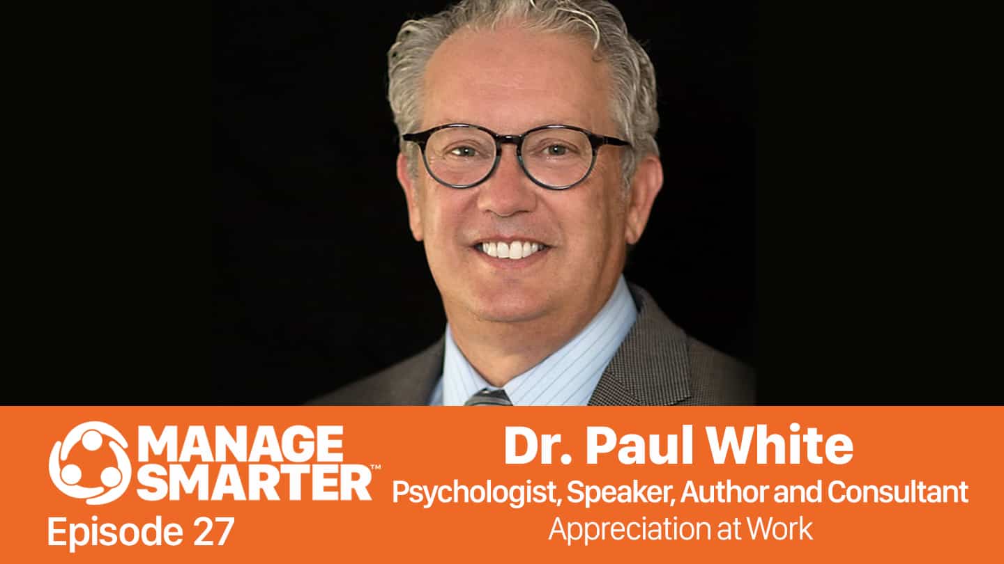 Featured image for “Manage Smarter 27 — Dr. Paul White: Appreciation at Work”