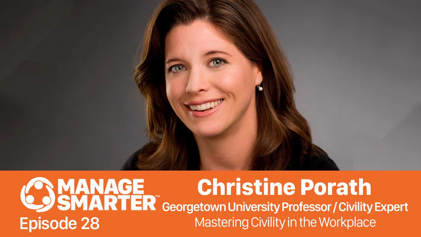 Featured image for “Manage Smarter 28 — Christine Porath: Mastering Civility in Your Workplace”