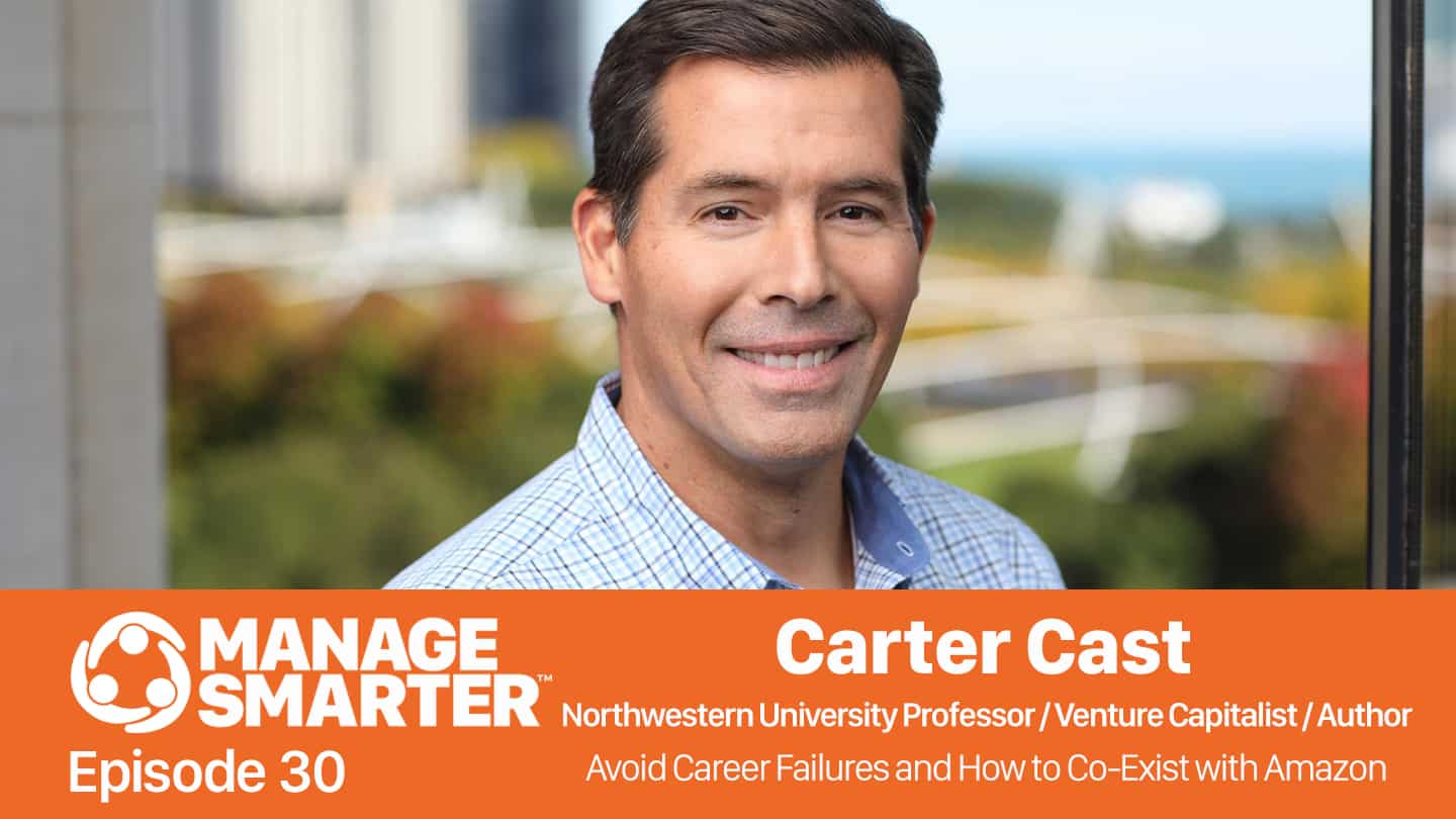 Featured image for “Manage Smarter 30 — Carter Cast: Avoiding Career Failures, Plus How to Compete with Amazon”
