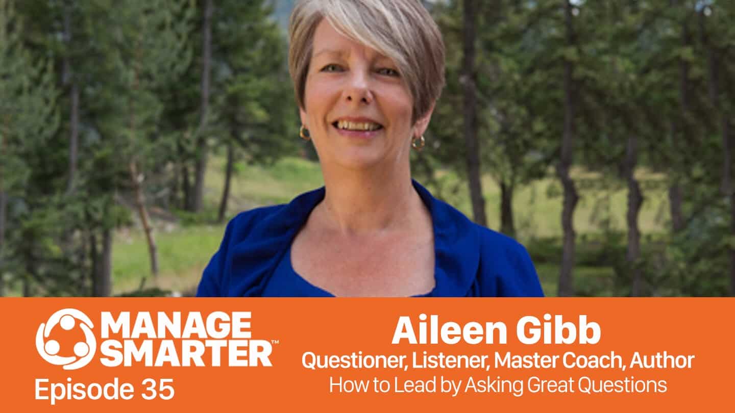 Featured image for “Manage Smarter 35 — Aileen Gibb: How to Lead by Asking Great Questions”