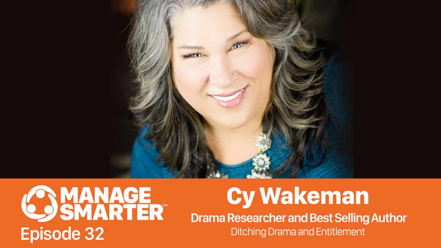 Manage Smarter 32 — Cy Wakeman- Ditching Office Drama and Entitlement