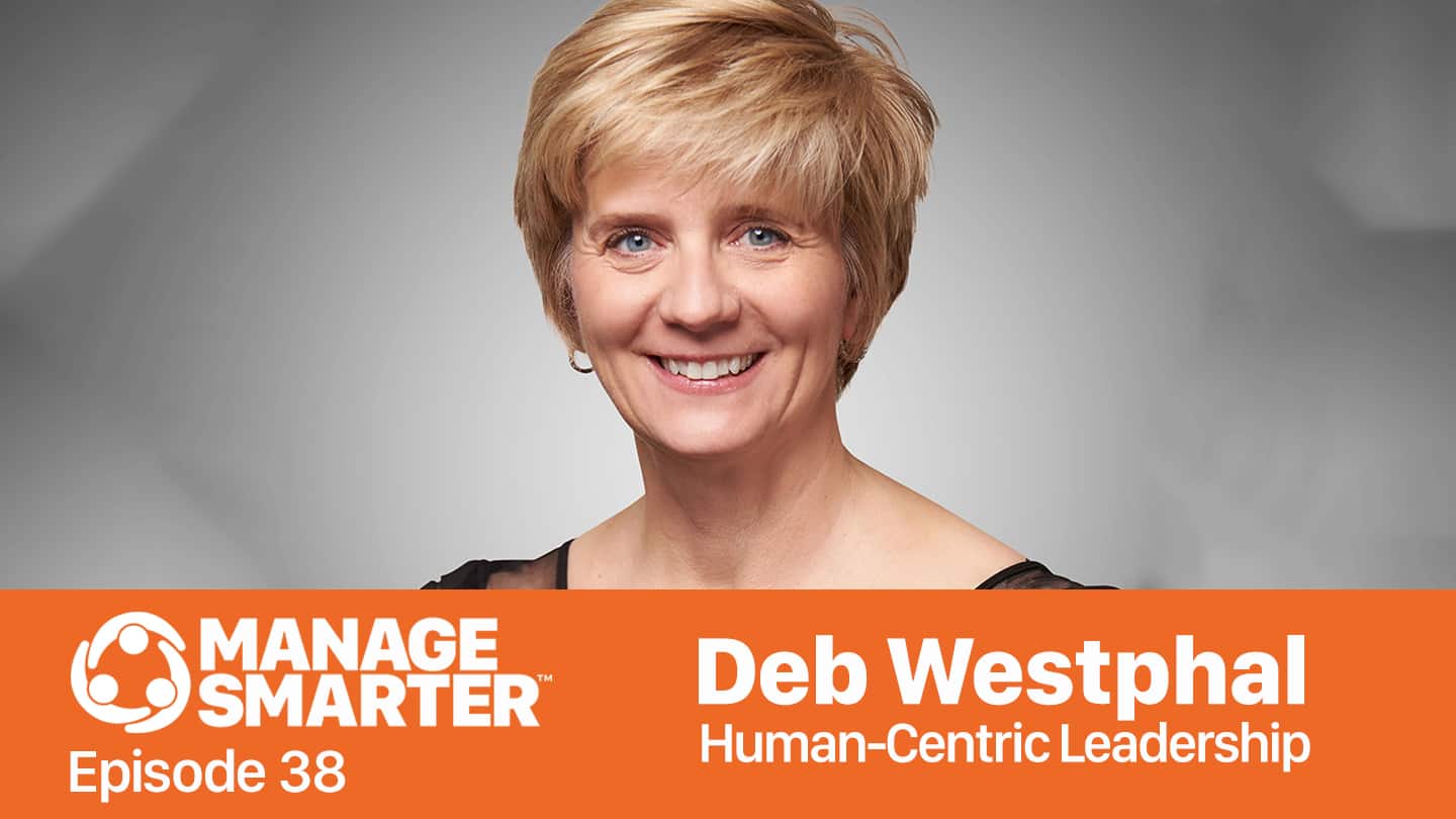 Featured image for “Manage Smarter 38 — Deb Westphal: Human-​Centric Leadership for the Future”