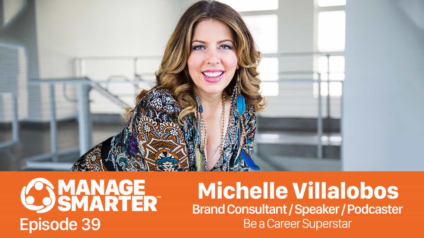 Featured image for “Manage Smarter 39 — Michelle Villalobos: How to Be a Career Superstar!”