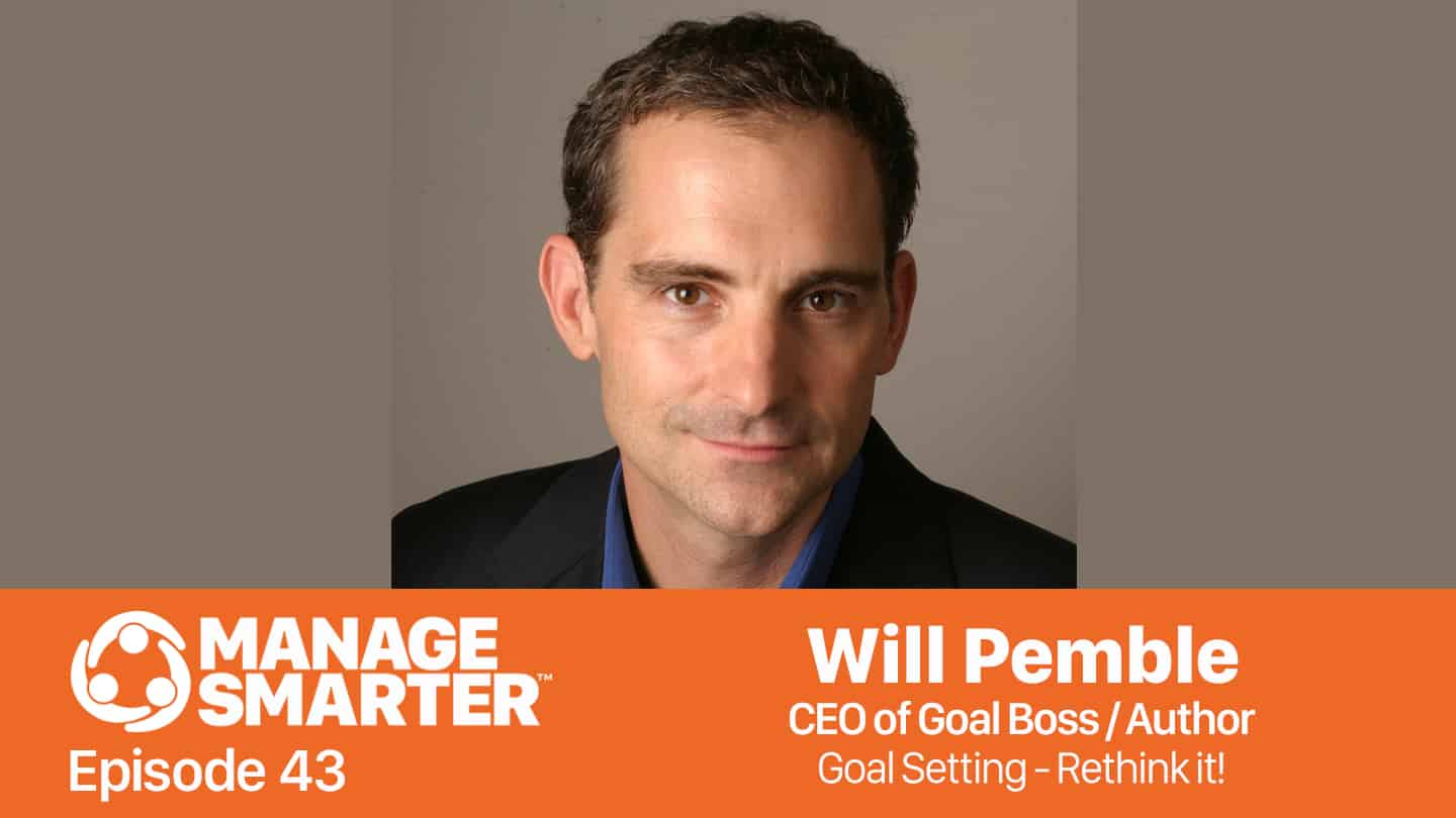 Featured image for “Manage Smarter 43 — Will Pemble: Rethinking Goal Setting”