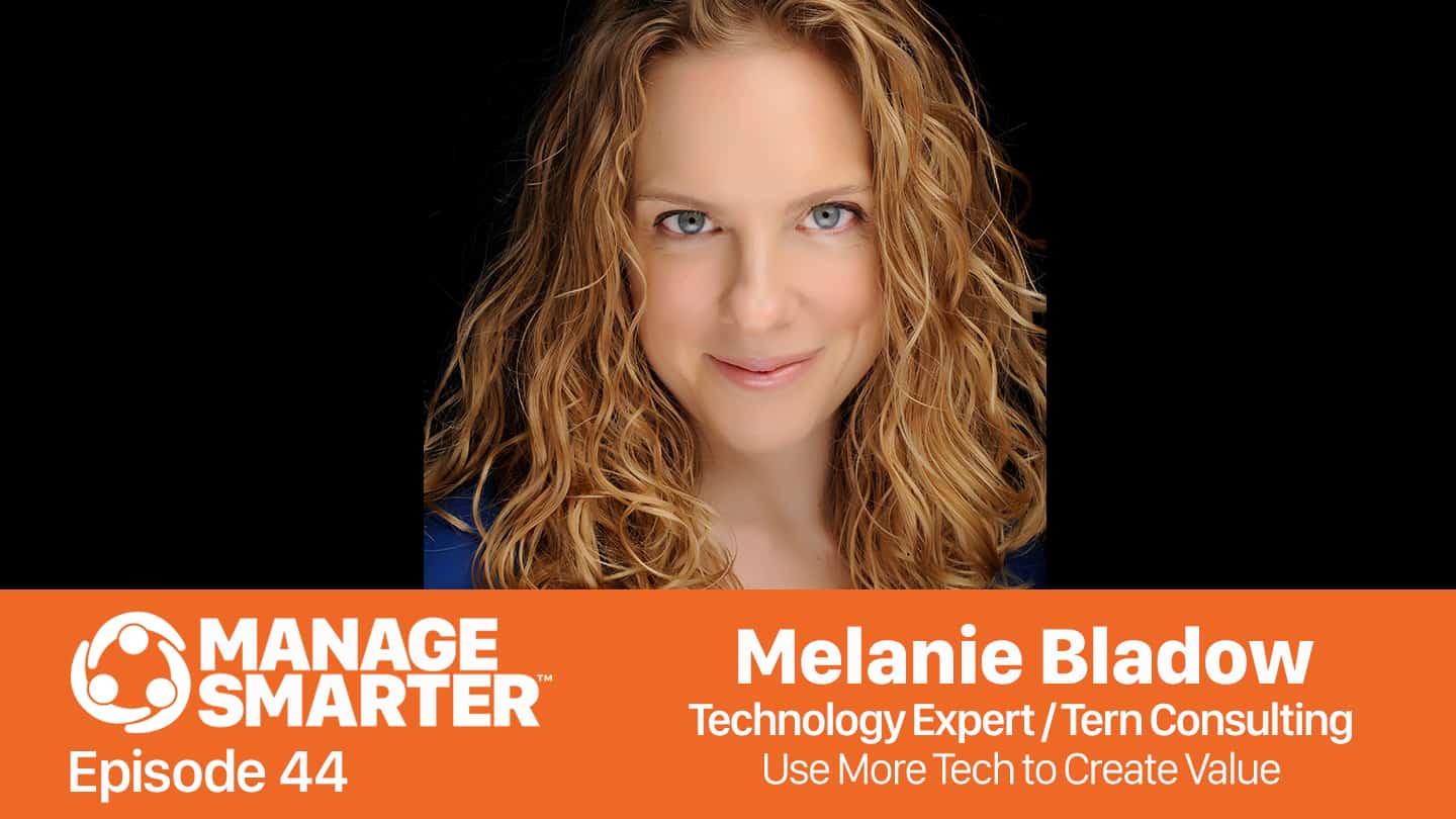 Featured image for “Manage Smarter 44 — Melanie Bladow: Using Technology to Create More Value”