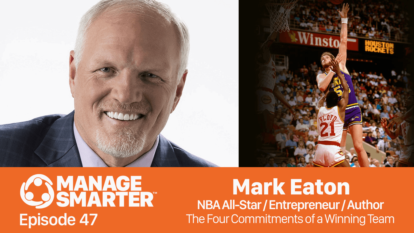 Featured image for “Manage Smarter 47 — Mark Eaton: The 4 Commitments of a Winning Team”