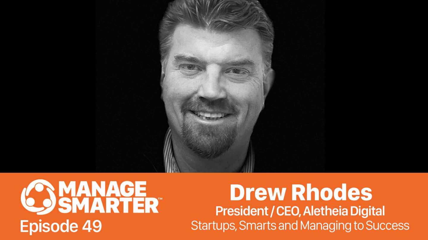 Featured image for “Manage Smarter 49 — Drew Rhodes: Startups, Smarts and Managing to Success”