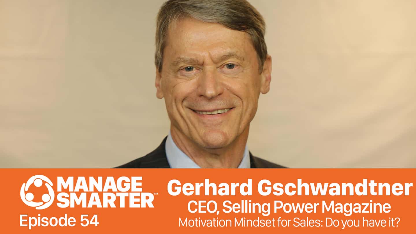Featured image for “Manage Smarter 54 — Gerhard Gschwandtner: The Motivation Mindset for Sales”