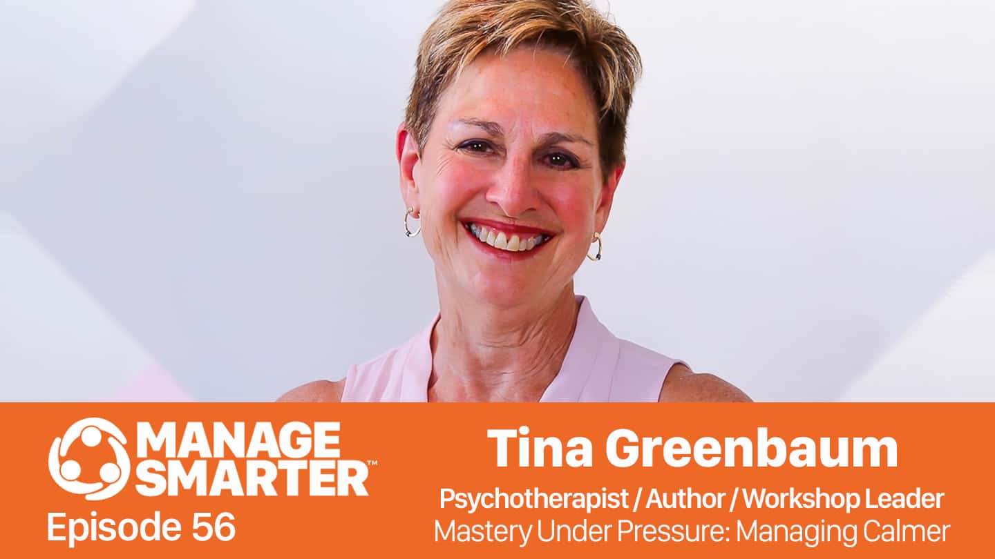 Featured image for “Manage Smarter 56 — Tina Greenbaum: Managing Calmer Under Pressure”