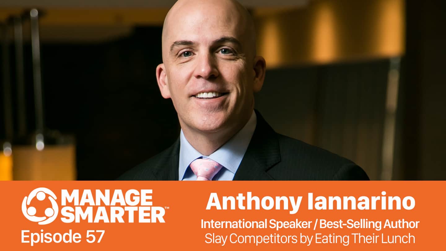 Featured image for “Manage Smarter 57 — Anthony Iannarino: How to Eat Your Competitors Lunch”