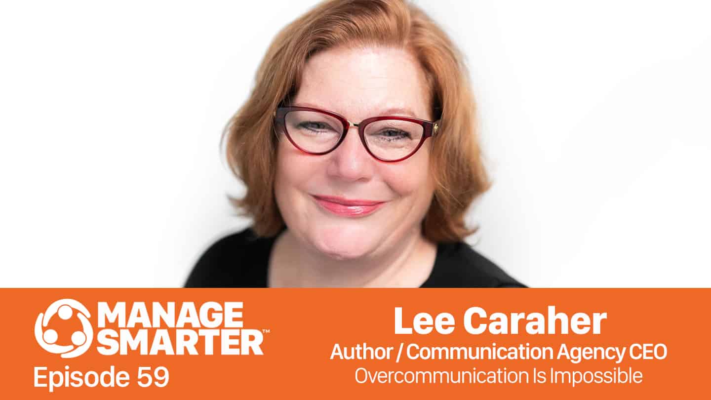 Featured image for “Manage Smarter 59 — Lee Caraher: Overcommunication is Impossible!”