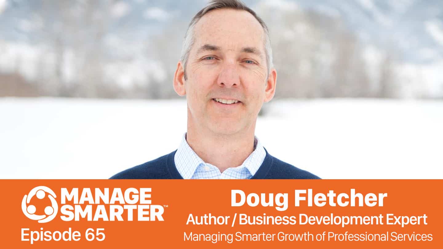 Manage Smarter with Doug Fletcher; Professional Services and Business Development
