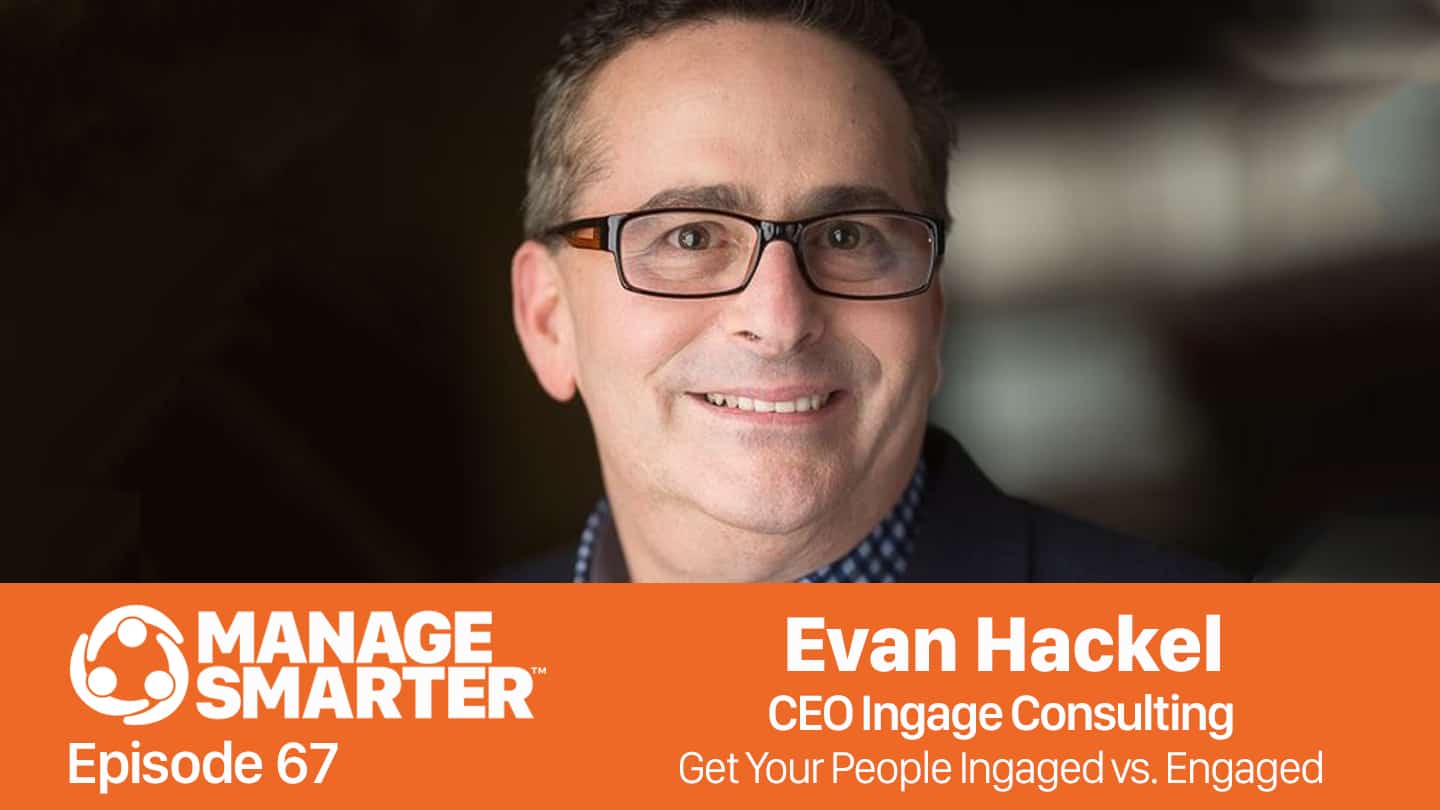Featured image for “Manage Smarter 67 — Evan Hackel: Getting Buy-​In and "Ingagement"”