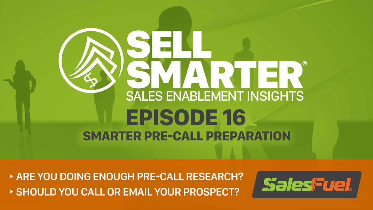 Featured image for “Sell Smarter 16: Smarter Pre-​call Preparation”