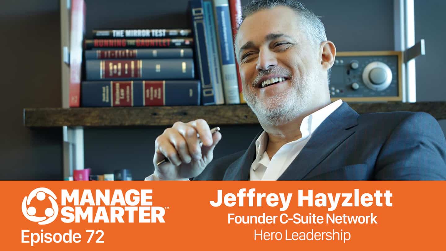 Featured image for “Manage Smarter 72 — Jeffrey Hayzlett: Don't Just Be a Manager, Be a Hero!”