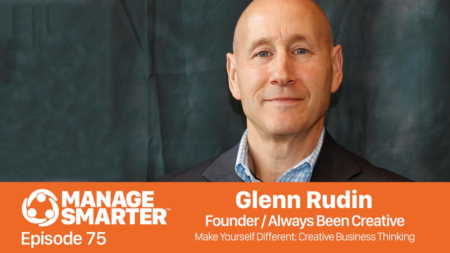 Glenn Rudin of Always Been Creative on the Manage Smarter podcast from SalesFuel