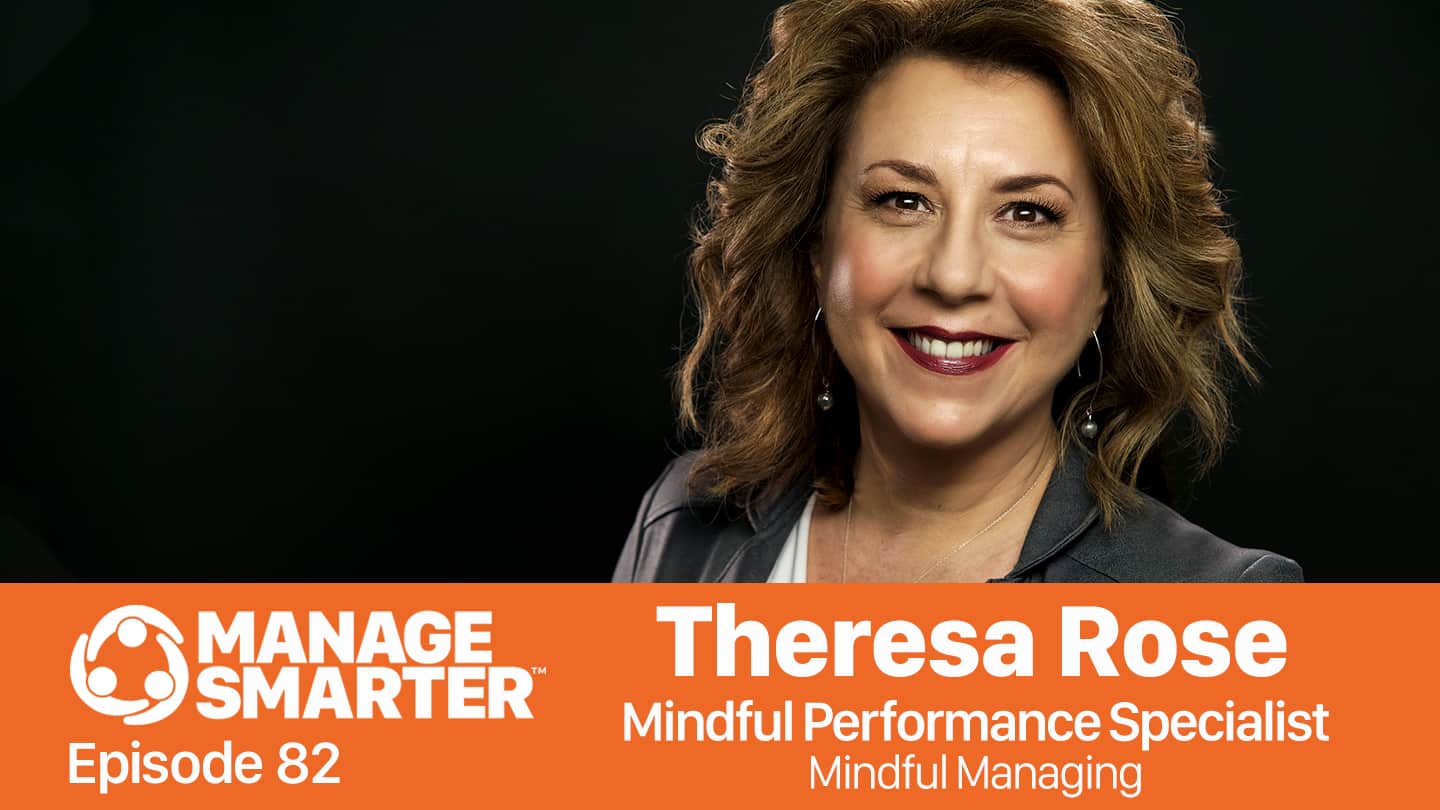 Featured image for “Manage Smarter 82 — Theresa Rose: Managing with Greater Mindfulness”