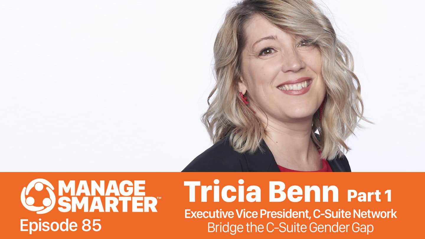 Featured image for “Manage Smarter 85 — Tricia Benn: Bridging the C‑Suite Gender Gap”
