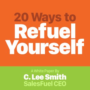 20 Ways to Refuel Yourself from SalesFuel CEO C. Lee Smith