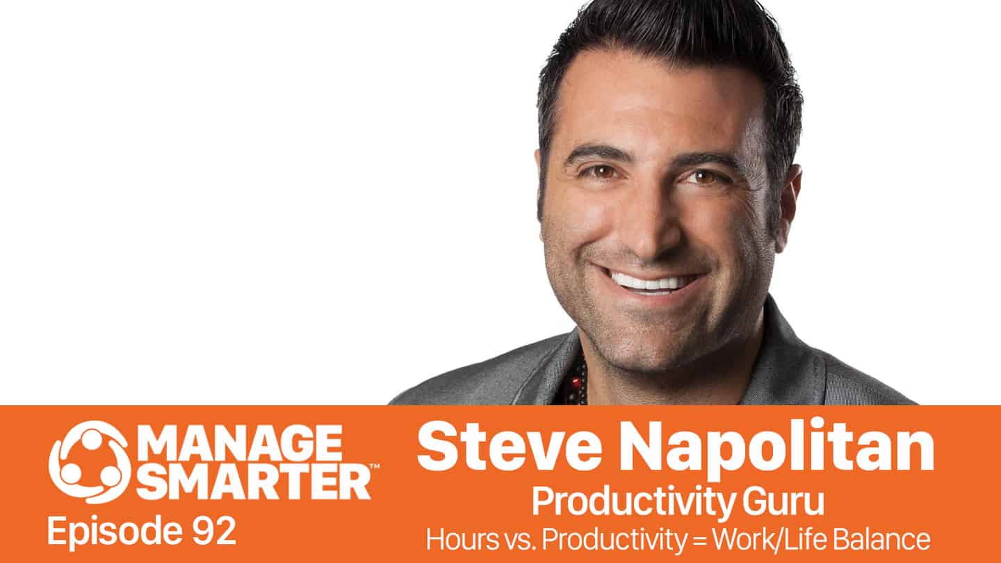 Featured image for “Manage Smarter 92 — Steve Napolitan: Hours vs. Productivity = Work/​Life Balance”