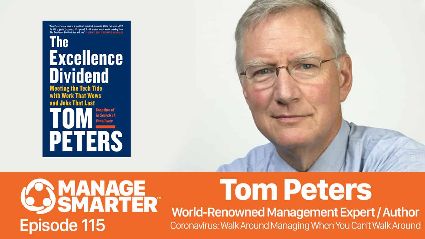 Featured image for “Manage Smarter 115 — Tom Peters: Walk Around Managing When You Can't Walk Around”