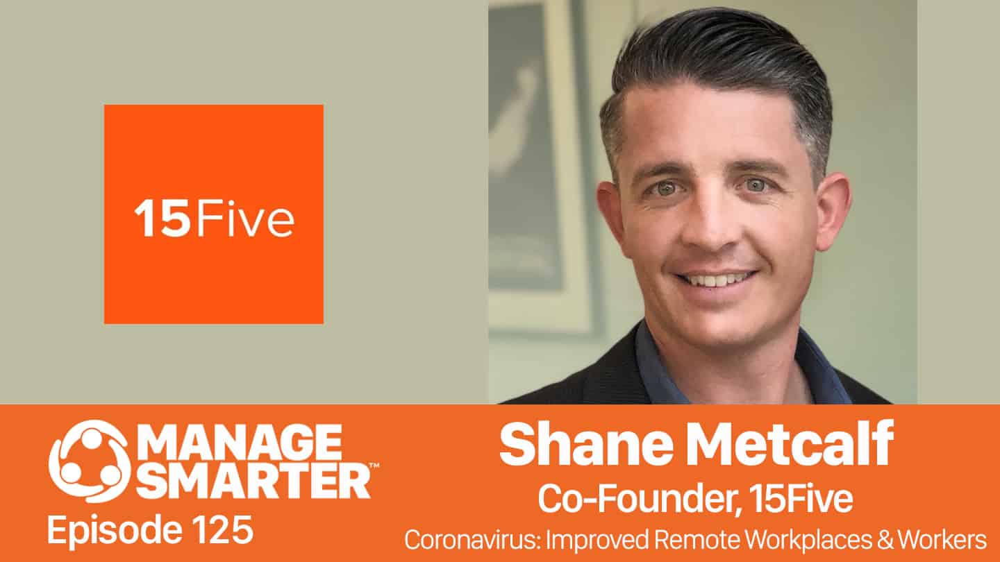 Featured image for “Manage Smarter 125 — Shane Metcalf : Managing Remote Workers During COVID-19”