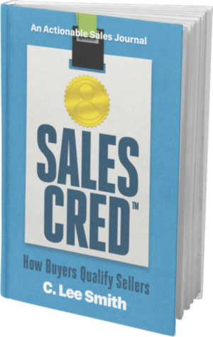 SalesCred - How Buyers Qualify Sellers by bestselling author C. Lee Smith, sales credibility, credibility, sales skills, soft skills, building trust, sales intelligence