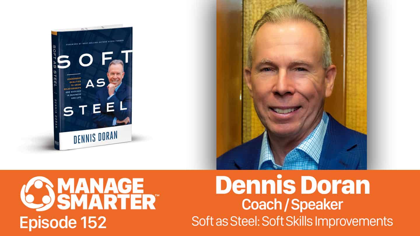 Featured image for “Manage Smarter 152 — Dennis Doran: Improving Your Soft Skills”