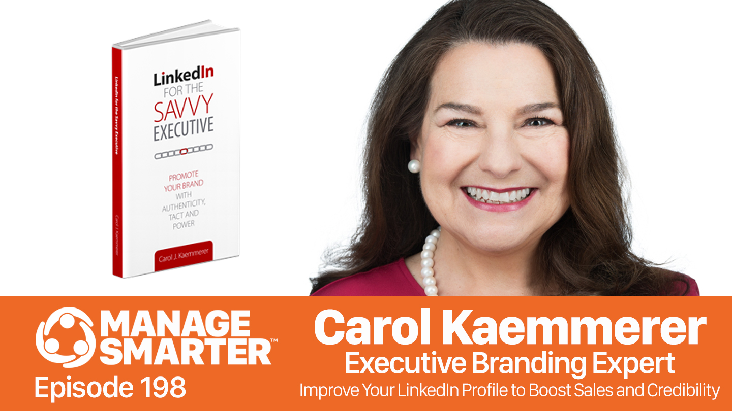 Featured image for “Manage Smarter 198 —  Carol Kaemmerer: Updating Your LinkedIn Profile to Boost Credibility”