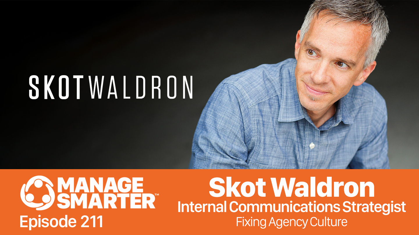 Featured image for “Manage Smarter 211 — Skot Waldron: Fixing Agency Culture”