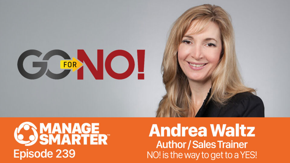 Go for No, Andrea Waltz, When They Say No, rejection, sales, leadership, Manage Smarter, SalesFuel