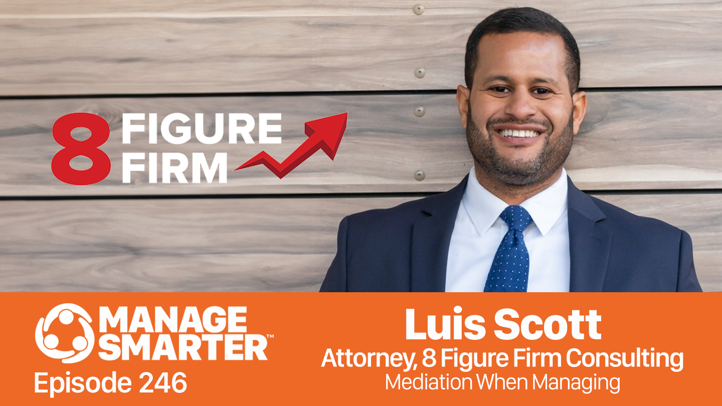 Luis Scott, 8 Figure Firm, attorney, legal services, mediation, soft skills, management, leadership, Manage Smarter, podcast, SalesFuel, SalesCred